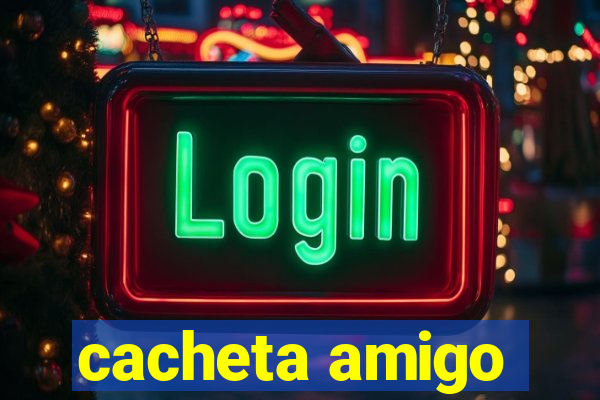 cacheta amigo